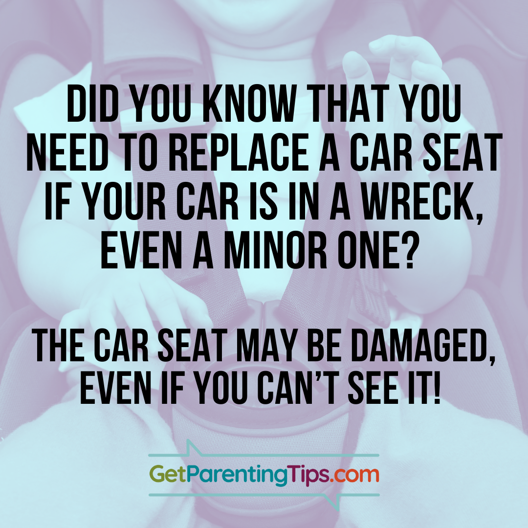 Did you know thatyou need to replace a car seat if your car is  wreck, even a minor one? The car seat may be damaged, even if you can't see it! GetParentingTips.com
