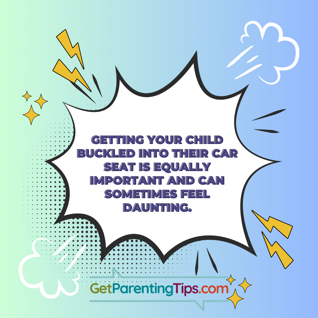 Getting your child buckled into their car seat is equally important and can sometimes feel daunting. GetParentingTips.com