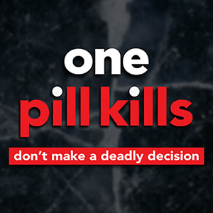 One Pill Kills. Don't make a deadly decision.