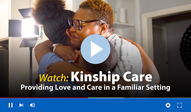 Watch: Kinship Care - Providing Love and Care in a Familiar Setting