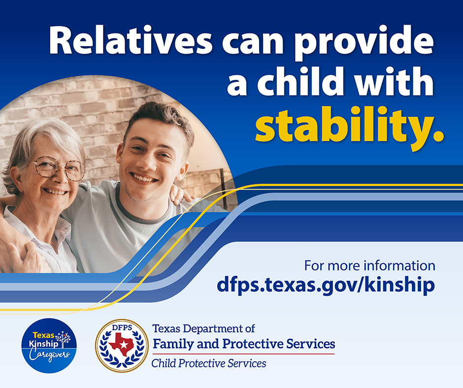 Relatives can provide a child with stability. - For more information dfps.texas.gov/kinship