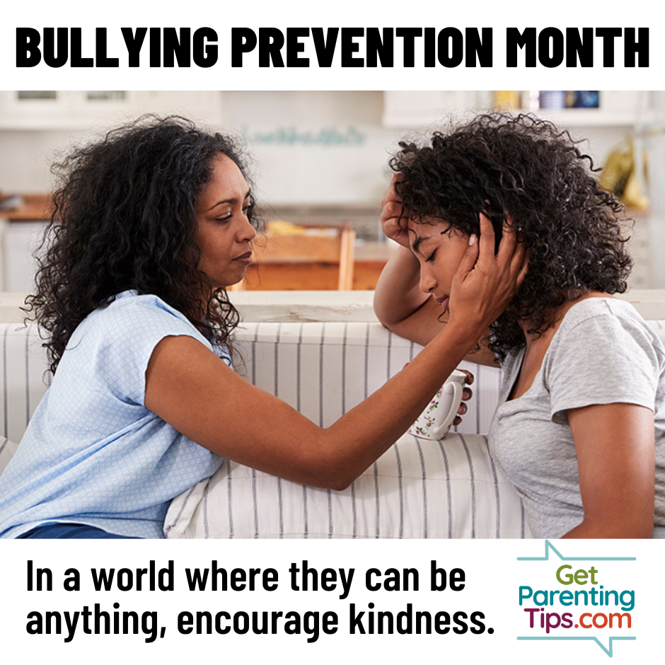 Bullying Prevention Month. In a world where they can be anything, encourage kindness. GetParentingTips.com. Mom and daughter