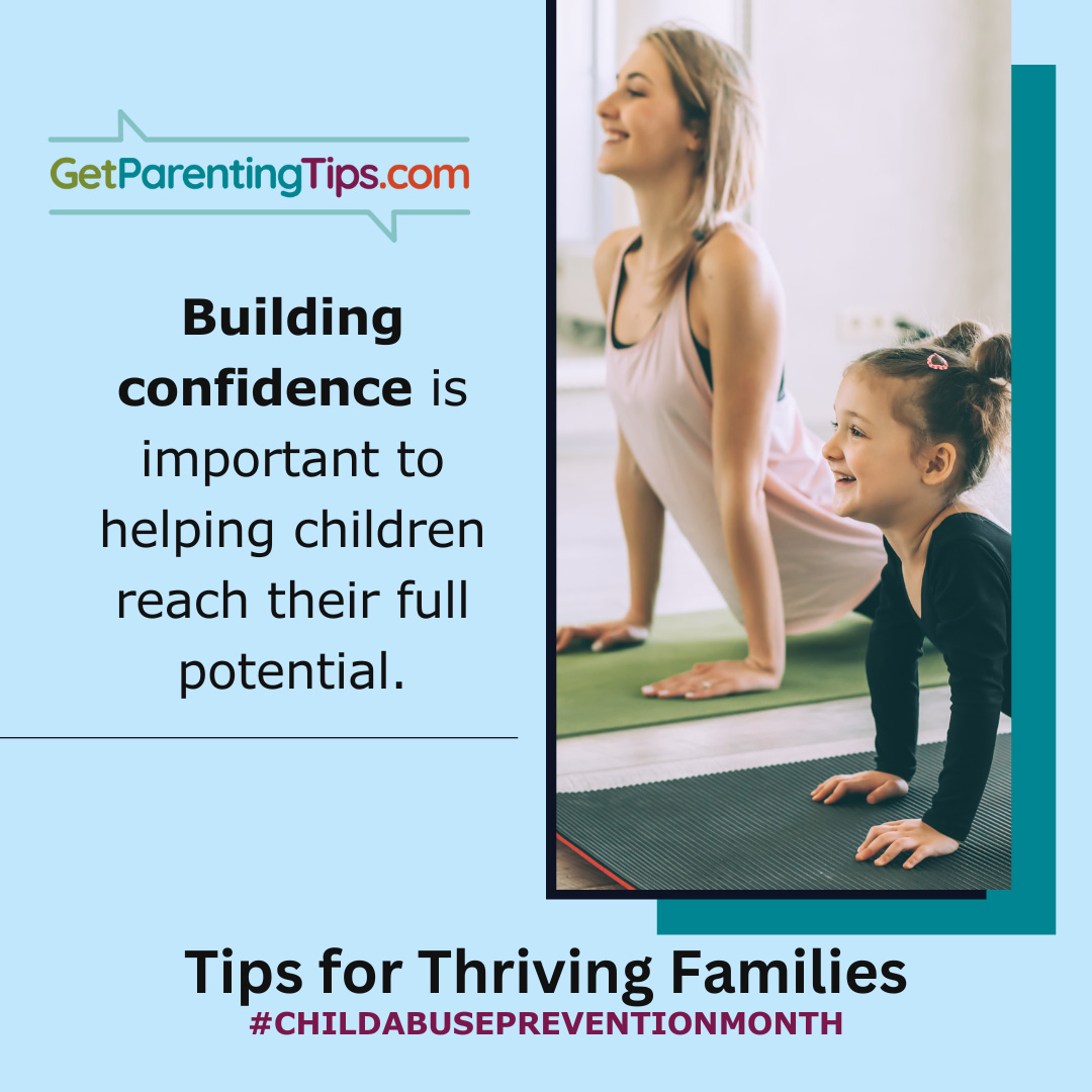 Building confidence is important for helping children reach their full potential. GetParentingTips.com. Tips for Thriving Families. #ChildAbusePreventionMonth