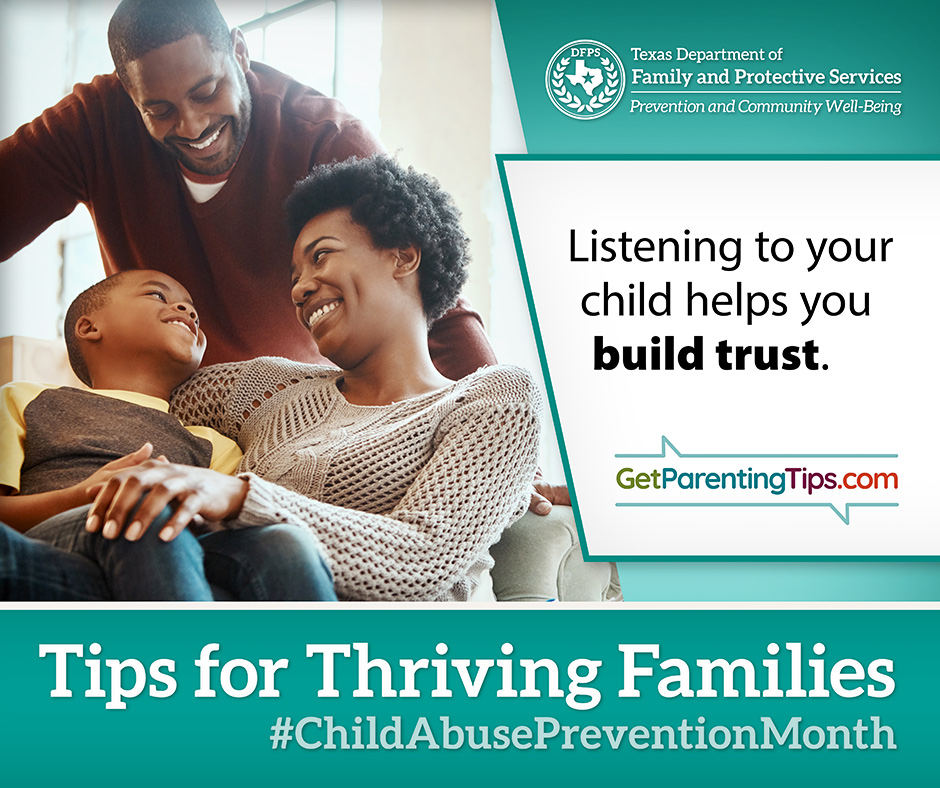 Listening to your child helps you build trust. GetParentingTips.com. Tips for Thriving Families. #ChildAbusePreventionMonth DFPS