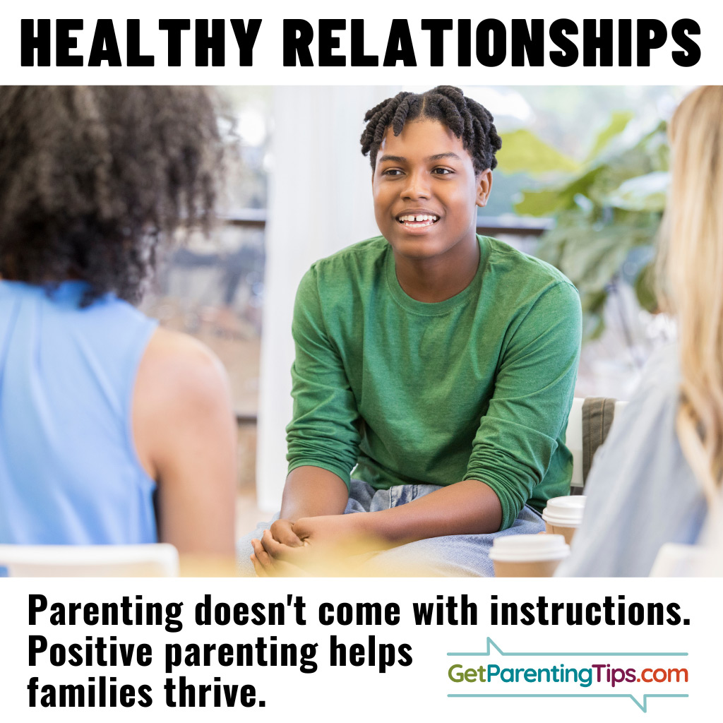 Healthy Relationships. Parenting doesn't come with instructions. Positive parenting helps families thrive. GetParentingTips.com