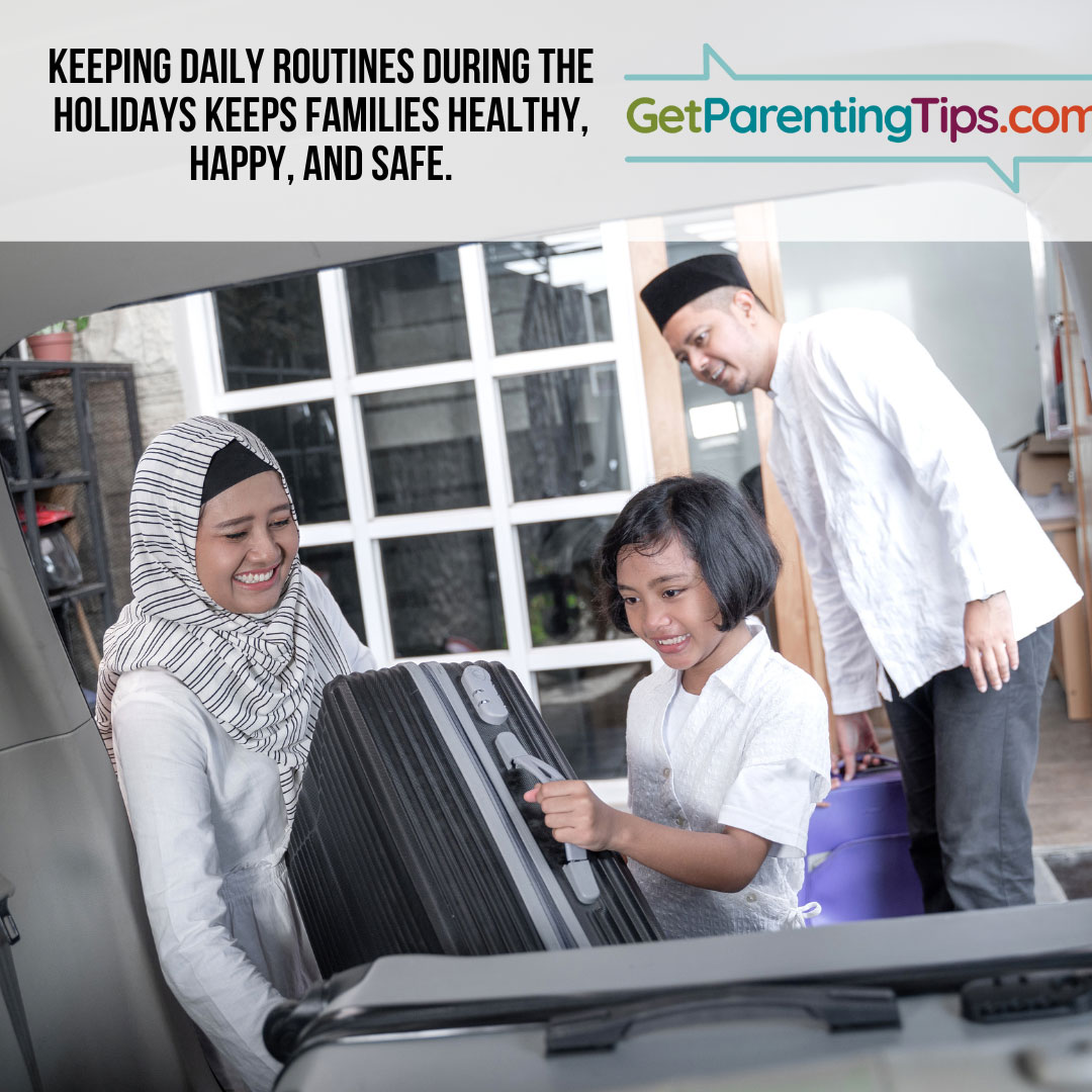 Keeping daily routines during the holidays keeps families healthy, happy, and safe. GetParentingTips.com