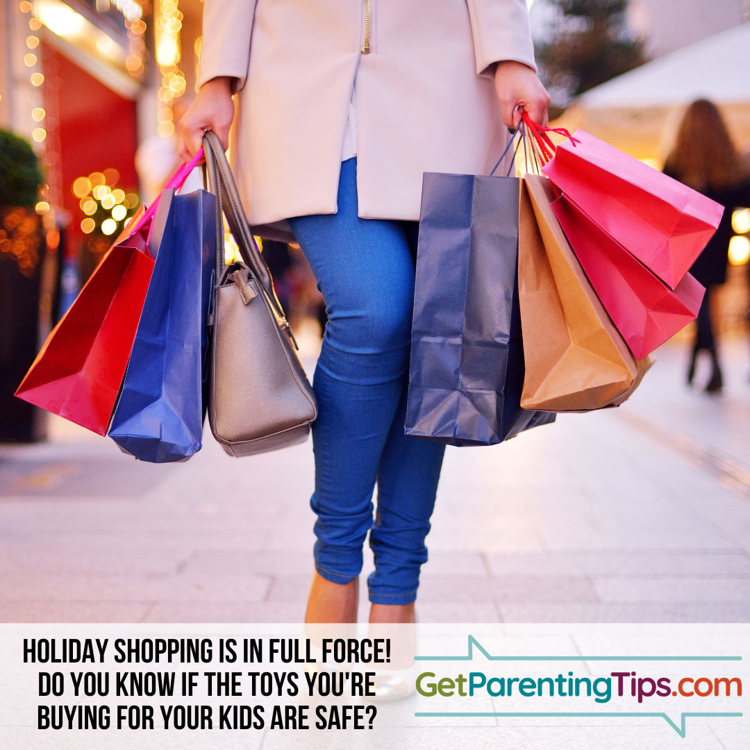 Holiday Shopping is in full force! Do you know if the toy you're buying from your kids are safe? GetParentingTips.com