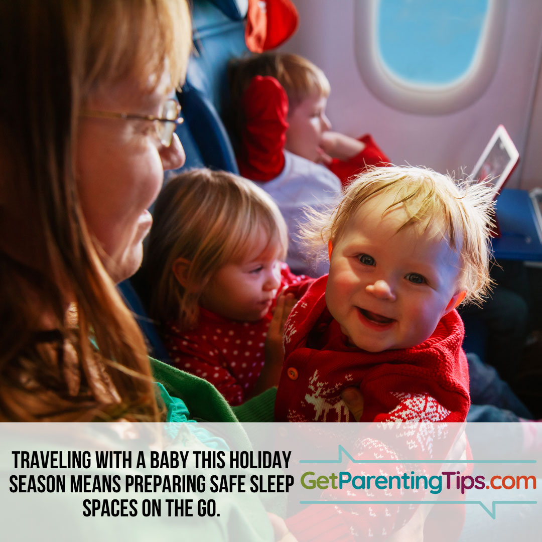 Traveling with a baby this holiday season means preparing safe sleep spaces on the go. GetParentingTips.com