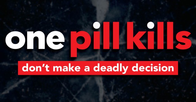 One Pill Kills. Don't make a deadly decision.