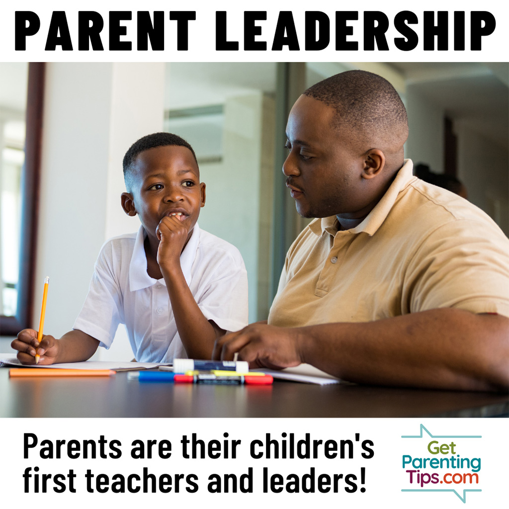 Parent Leadership. Parents are their chilren's first teachers and leaders! GetParentingTips.com