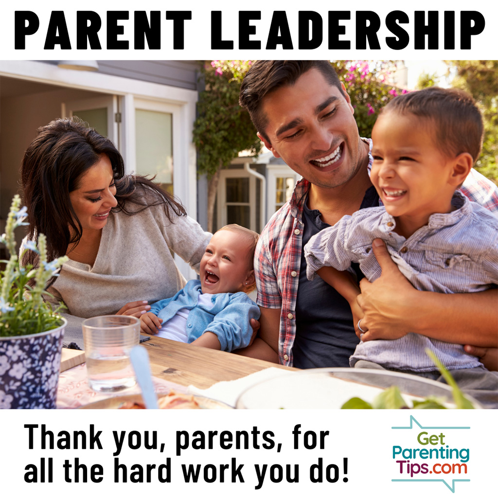 Parent Leadership. Thank you, parents, for all the hard work you do! GetParentingTips.com