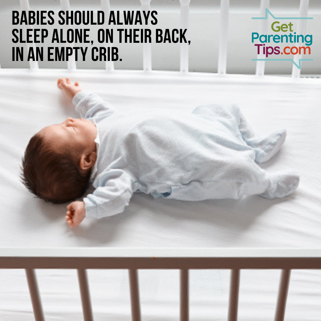 Baby sleeping in a crib. Text: Babies should always:  sleep alone, on their back, in an empty crib. GetParentingTips.com