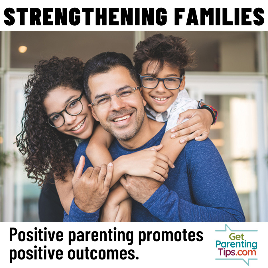 Strengthening Families. Positive parenting promotes positive outcomes. Hugging family. GetParentingTips.com
