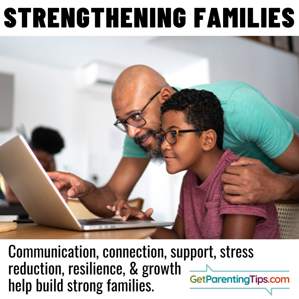 Strengthening Families. Communication, connection, support, stress, reduction, resilience & growth help build strong families. Dad and son at a laptop. GetParentingTips.com