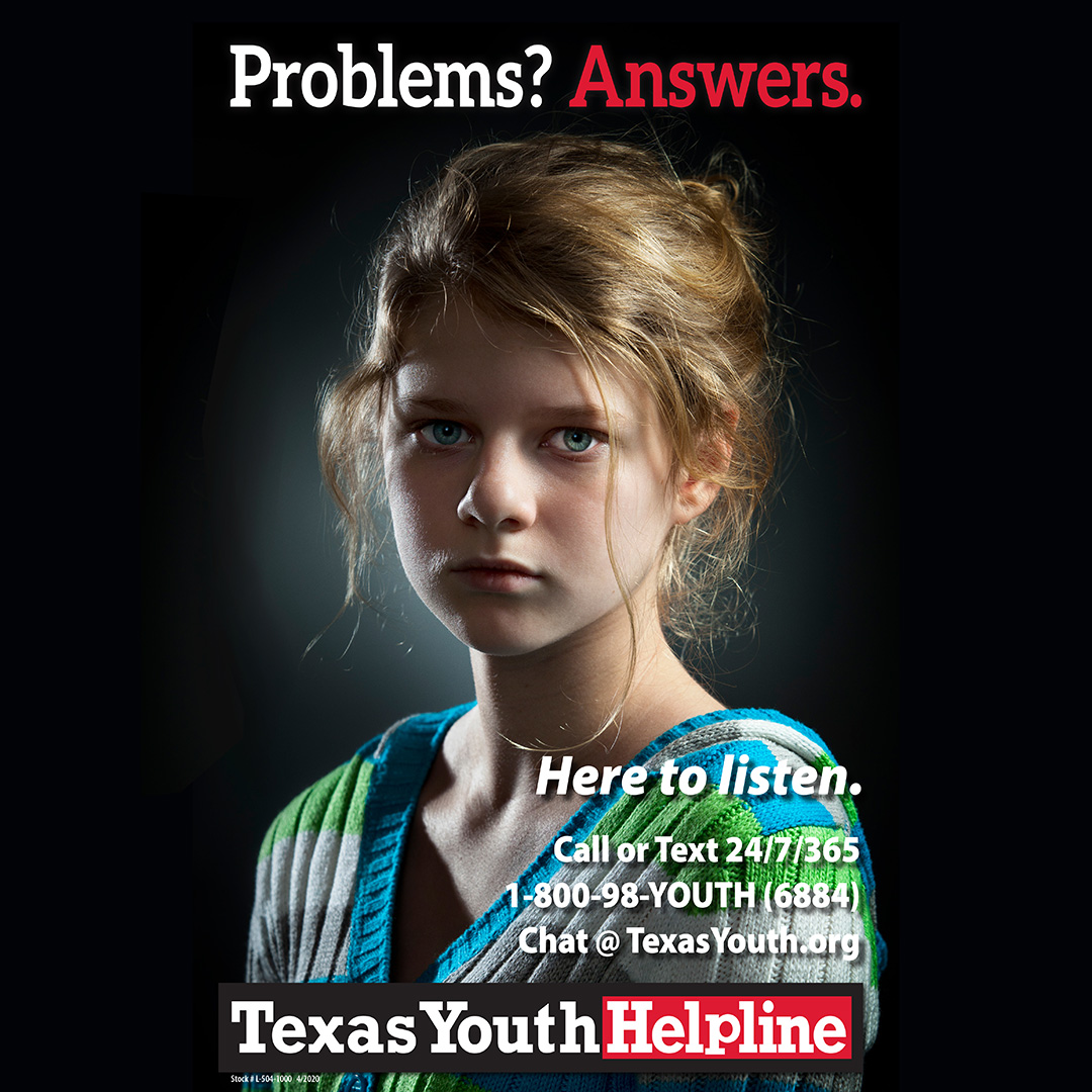 Problems? Answers. Here to listen. Call or Text 24/7/365 1-800-98-YOUTH (6884) Chat@TexasYouth.org Texas Youth Helpline 